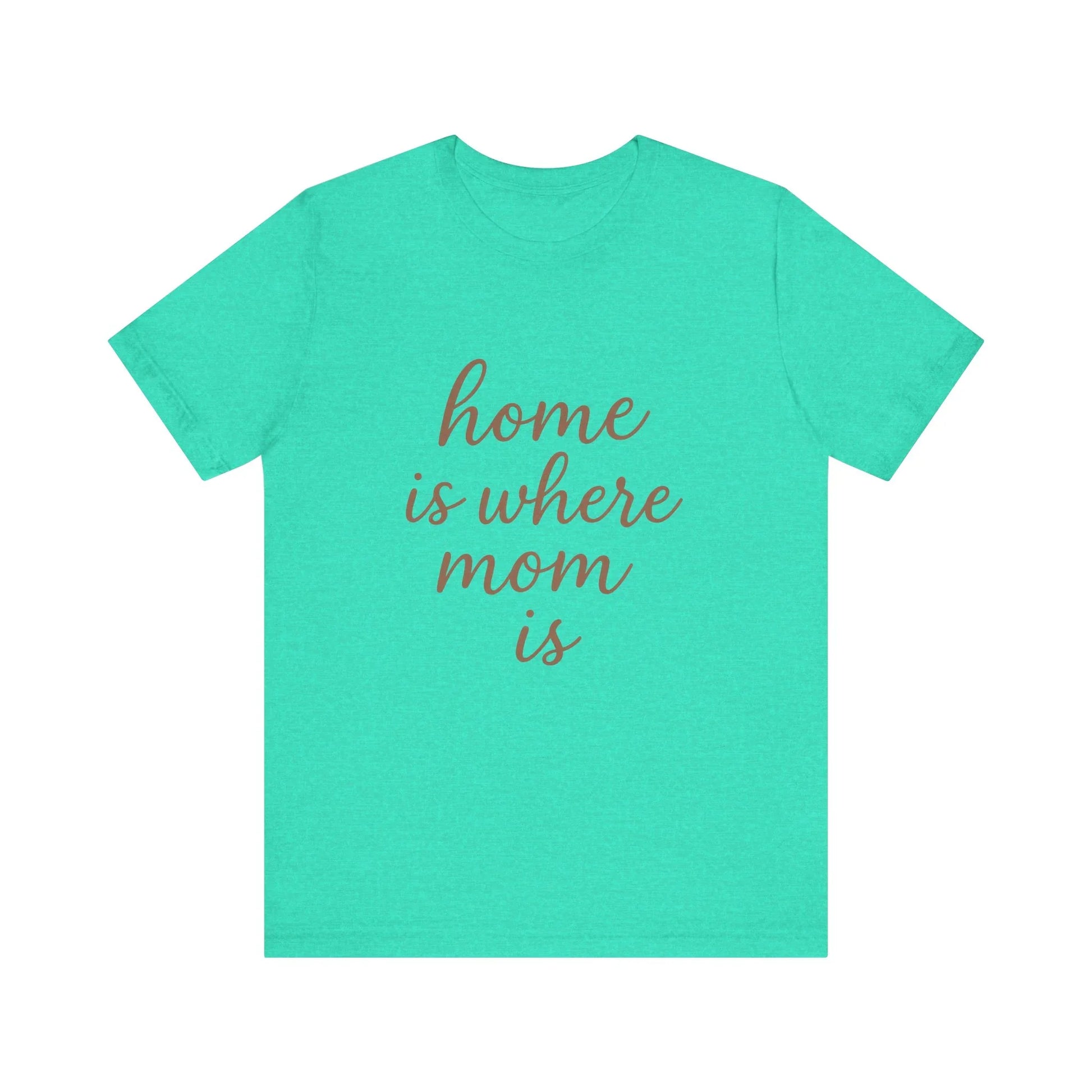 Home is Where Mom Is Tee - Unisex Jersey T-Shirt - Oceanfront Products
