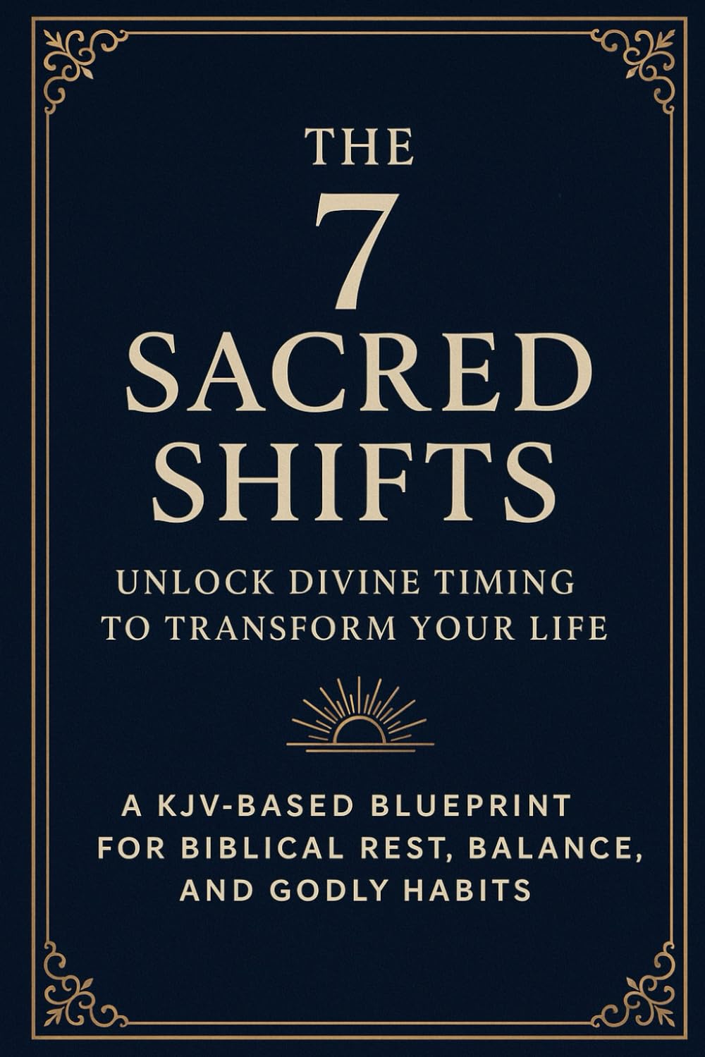 The 7 Sacred Shifts: Unlock Divine Timing to Transform Your Life — A KJV-Based Blueprint for Biblical Rest, Balance, and Godly Habits Oceanfront Products